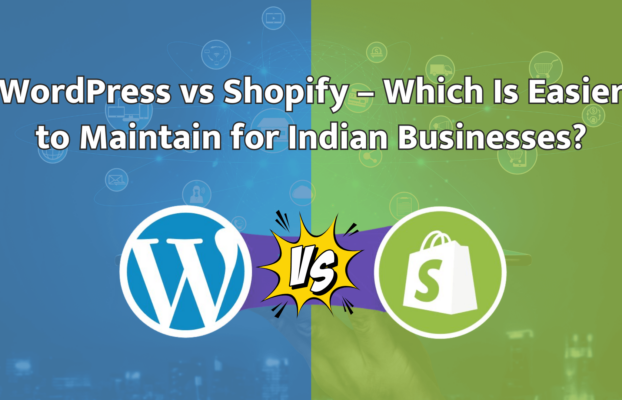 WordPress vs Shopify – Which Is Easier to Maintain for Indian Businesses?