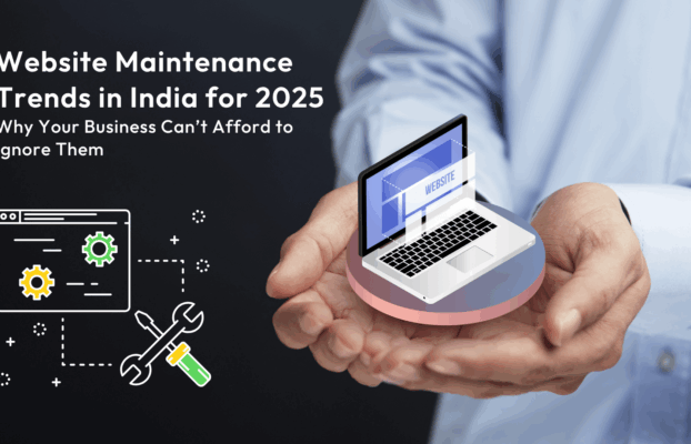 Website Maintenance Trends in India for 2025: Why Your Business Can’t Afford to Ignore Them