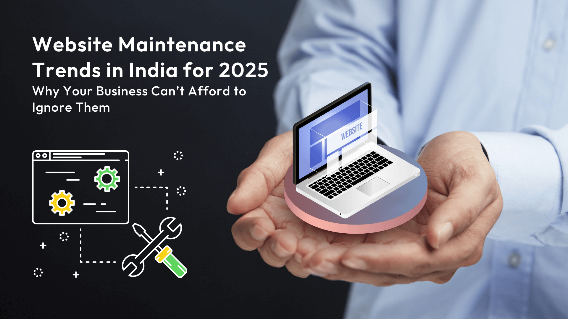 Website Maintenance Trends in India for 2025: Why Your Business Can’t Afford to Ignore Them