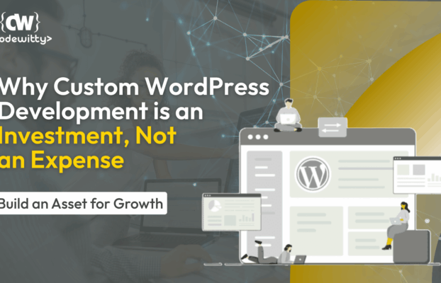 Beyond the Template: Why Custom WordPress Development is an Investment, Not an Expense