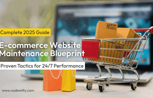 The Ultimate Guide to E-Commerce Website Maintenance: Keep Your Store Fast, Secure & Profitable